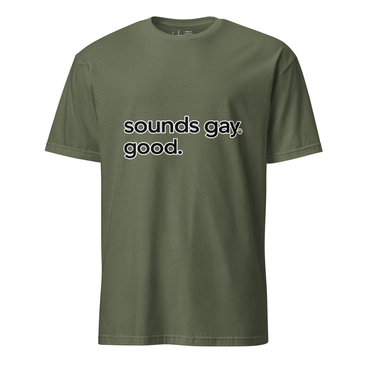 Sounds Gay. Good. unisex pride tee in military green with minimalist typographic design